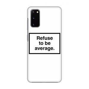 CaseCompany Refuse to be average: Volledig geprint Samsung Galaxy S20 Hoesje