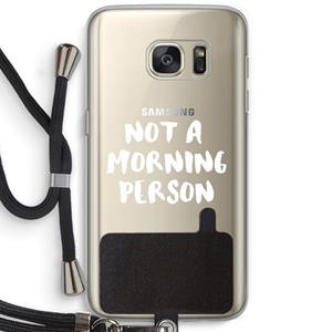 CaseCompany Morning person: Samsung Galaxy S7 Transparant Hoesje met koord