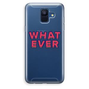 CaseCompany Whatever: Samsung Galaxy A6 (2018) Transparant Hoesje