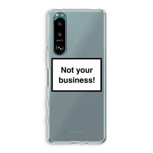 CaseCompany Not your business: Sony Xperia 5 III Transparant Hoesje