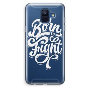 CaseCompany Born to Fight: Samsung Galaxy A6 (2018) Transparant Hoesje