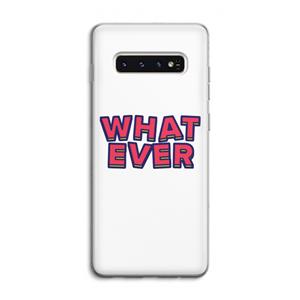 CaseCompany Whatever: Samsung Galaxy S10 4G Transparant Hoesje
