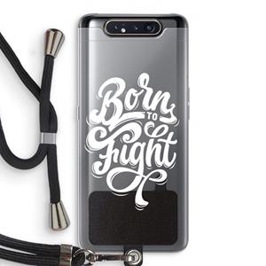 CaseCompany Born to Fight: Samsung Galaxy A80 Transparant Hoesje met koord