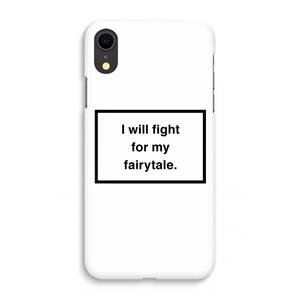 CaseCompany Fight for my fairytale: iPhone XR Volledig Geprint Hoesje
