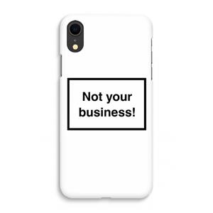 CaseCompany Not your business: iPhone XR Volledig Geprint Hoesje