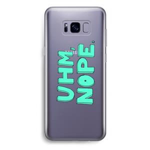 CaseCompany UHM, NOPE.: Samsung Galaxy S8 Plus Transparant Hoesje