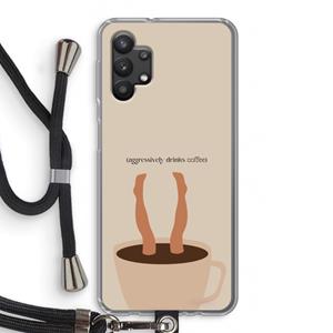CaseCompany Aggressively drinks coffee: Samsung Galaxy A32 5G Transparant Hoesje met koord
