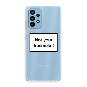 CaseCompany Not your business: Samsung Galaxy A52 Transparant Hoesje