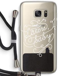 CaseCompany Laters, baby: Samsung Galaxy S7 Transparant Hoesje met koord