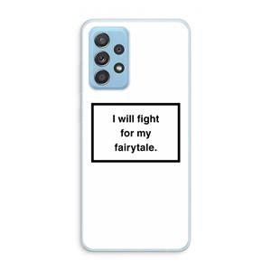 CaseCompany Fight for my fairytale: Samsung Galaxy A73 Transparant Hoesje