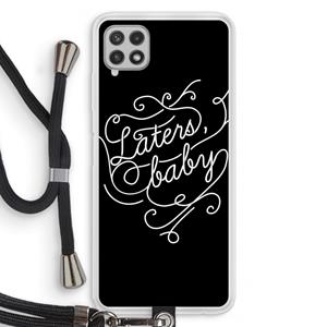 CaseCompany Laters, baby: Samsung Galaxy A22 4G Transparant Hoesje met koord