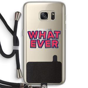 CaseCompany Whatever: Samsung Galaxy S7 Transparant Hoesje met koord