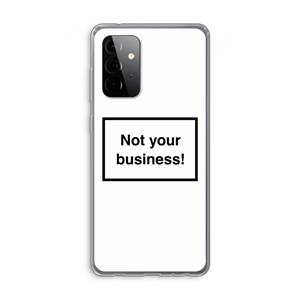 CaseCompany Not your business: Samsung Galaxy A72 Transparant Hoesje