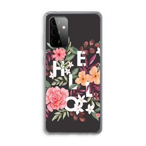 CaseCompany Hello in flowers: Samsung Galaxy A72 Transparant Hoesje