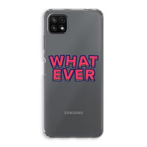 CaseCompany Whatever: Samsung Galaxy A22 5G Transparant Hoesje