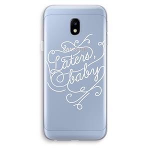 CaseCompany Laters, baby: Samsung Galaxy J3 (2017) Transparant Hoesje