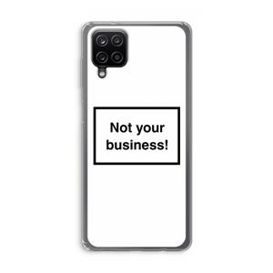 CaseCompany Not your business: Samsung Galaxy A12 Transparant Hoesje