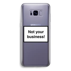 CaseCompany Not your business: Samsung Galaxy S8 Plus Transparant Hoesje