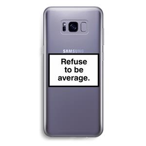 CaseCompany Refuse to be average: Samsung Galaxy S8 Plus Transparant Hoesje