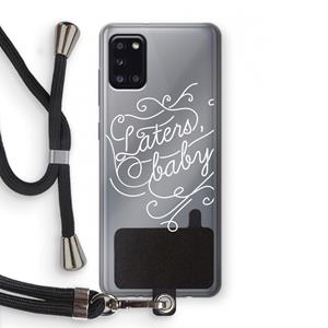 CaseCompany Laters, baby: Samsung Galaxy A31 Transparant Hoesje met koord