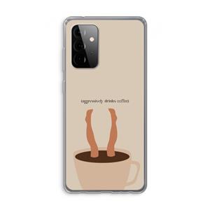 CaseCompany Aggressively drinks coffee: Samsung Galaxy A72 Transparant Hoesje