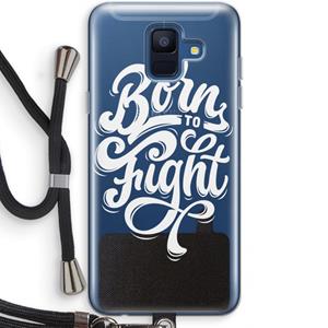 CaseCompany Born to Fight: Samsung Galaxy A6 (2018) Transparant Hoesje met koord