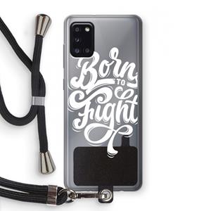 CaseCompany Born to Fight: Samsung Galaxy A31 Transparant Hoesje met koord