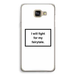 CaseCompany Fight for my fairytale: Samsung Galaxy A5 (2016) Transparant Hoesje