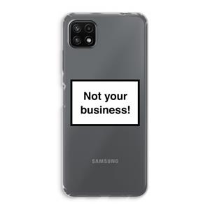 CaseCompany Not your business: Samsung Galaxy A22 5G Transparant Hoesje