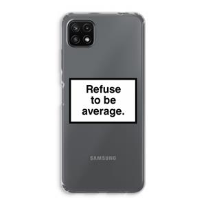 CaseCompany Refuse to be average: Samsung Galaxy A22 5G Transparant Hoesje