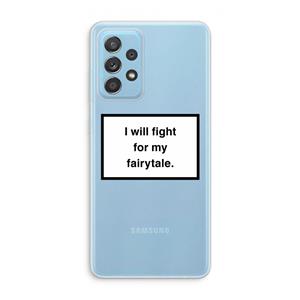 CaseCompany Fight for my fairytale: Samsung Galaxy A73 Transparant Hoesje