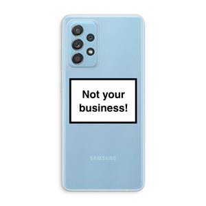 CaseCompany Not your business: Samsung Galaxy A73 Transparant Hoesje