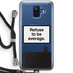 CaseCompany Refuse to be average: Samsung Galaxy A6 (2018) Transparant Hoesje met koord