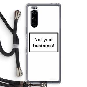 CaseCompany Not your business: Sony Xperia 5 Transparant Hoesje met koord