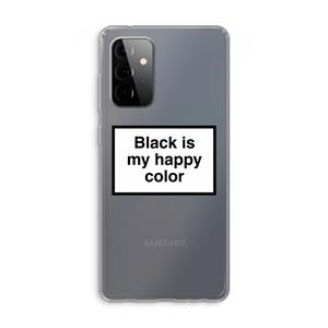 CaseCompany Black is my happy color: Samsung Galaxy A72 Transparant Hoesje