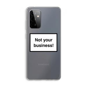 CaseCompany Not your business: Samsung Galaxy A72 Transparant Hoesje