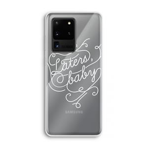 CaseCompany Laters, baby: Samsung Galaxy S20 Ultra Transparant Hoesje