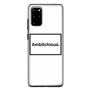 CaseCompany Ambitchious: Samsung Galaxy S20 Plus Tough Case