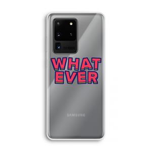 CaseCompany Whatever: Samsung Galaxy S20 Ultra Transparant Hoesje