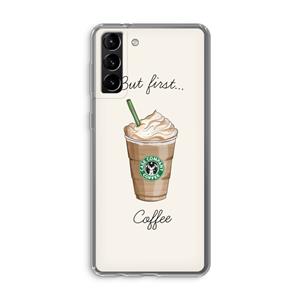 CaseCompany But first coffee: Samsung Galaxy S21 Plus Transparant Hoesje