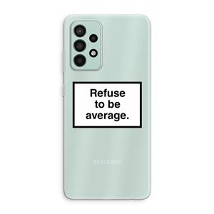CaseCompany Refuse to be average: Samsung Galaxy A52s 5G Transparant Hoesje