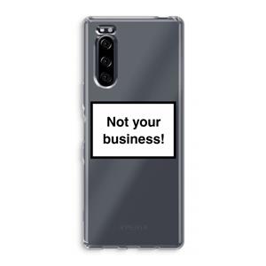 CaseCompany Not your business: Sony Xperia 5 Transparant Hoesje