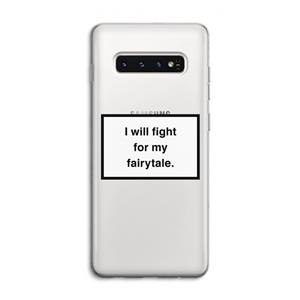 CaseCompany Fight for my fairytale: Samsung Galaxy S10 4G Transparant Hoesje