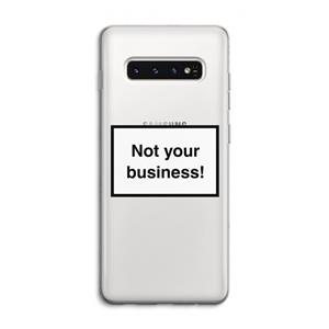 CaseCompany Not your business: Samsung Galaxy S10 4G Transparant Hoesje