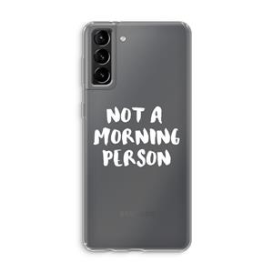 CaseCompany Morning person: Samsung Galaxy S21 Plus Transparant Hoesje