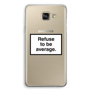 CaseCompany Refuse to be average: Samsung Galaxy A5 (2016) Transparant Hoesje