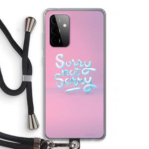 CaseCompany Sorry not sorry: Samsung Galaxy A72 5G Transparant Hoesje met koord