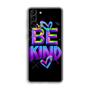 CaseCompany Be Kind: Samsung Galaxy S21 Plus Transparant Hoesje