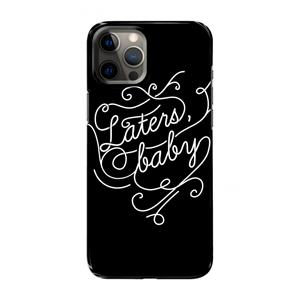 CaseCompany Laters, baby: Volledig geprint iPhone 12 Pro Max Hoesje
