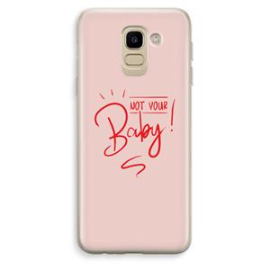 CaseCompany Not Your Baby: Samsung Galaxy J6 (2018) Transparant Hoesje
